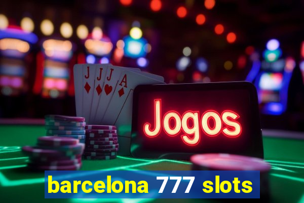 barcelona 777 slots